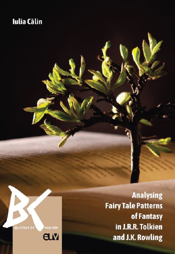 Analysing Fairy Tale Patterns of Fantasy in J.R.R. Tolkien and J.K. Rowling - Iulia Calin