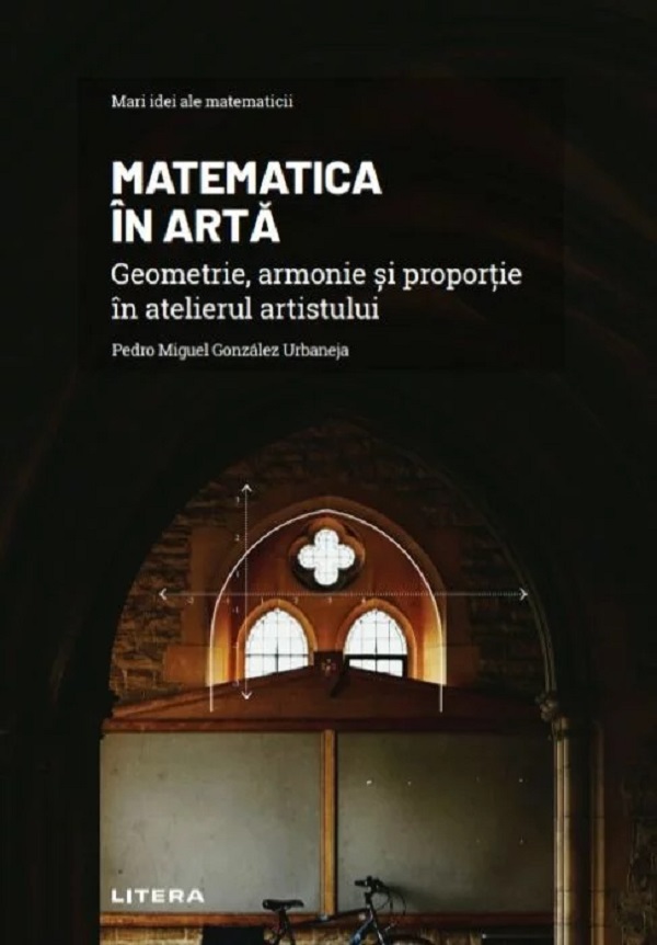 Mari idei ale matematicii. Matematica in arta - Pedro Miguel Gonzalez Urbaneja