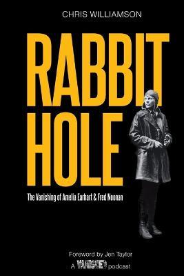 Rabbit Hole: The Vanishing of Amelia Earhart & Fred Noonan - Chris Williamson