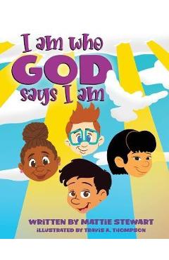 Coperta cărții 'I Am Who God Says I Am - Mattie Stewart'