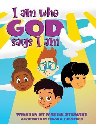 Coperta cărții 'I Am Who God Says I Am - Mattie Stewart'