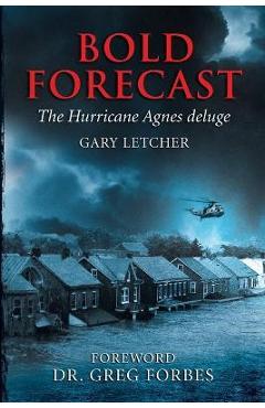 Poza produsului Bold Forecast: The Hurricane Agnes Deluge - Gary R. Letcher