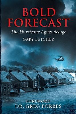 Bold Forecast: The Hurricane Agnes Deluge - Gary R. Letcher