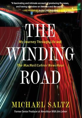 The Winding Road: My Journey Through Life and the MacNeil/Lehrer NewsHour - Michael Saltz