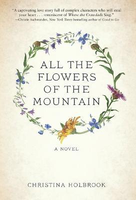 All the Flowers of the Mountain - Christina Holbrook