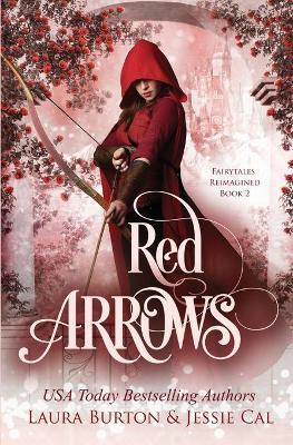 Red Arrows: A Red Riding Hood Retelling - Jessie Cal