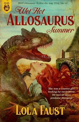 Wet Hot Allosaurus Summer - Lola Faust