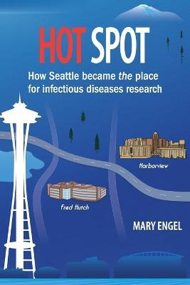 Hot Spot: How Seattle became the place for infectious diseases research - Mary Engel