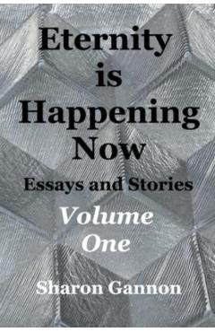 Eternity Is Happening Now Volume One - Sharon Gannon