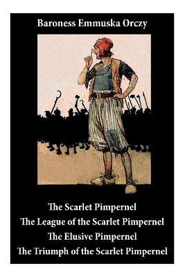Scarlet Pimpernel: The League of the Scarlet Pimpernel + The Elusive Pimpernel + The Triumph of the Scarlet Pimpernel (4 Unabridged Class - Baroness Emmuska Orczy