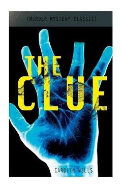 Coperta cărții 'THE CLUE (Murder Mystery Classic): Detective Fleming Stone Series - Carolyn Wells'