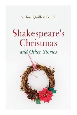 Shakespeare's Christmas and Other Stories: Adventure Tales - Arthur Quiller-couch