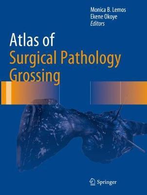 Atlas of Surgical Pathology Grossing - Monica B. Lemos
