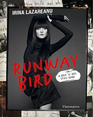 Runway Bird: A Rock 'n' Roll Style Guide - Irina Lazareanu