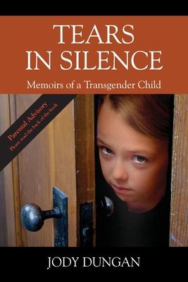 Tears in Silence: Memoirs of a Transgender Child - Jody Dungan