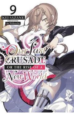 Coperta cărții 'Our Last Crusade or the Rise of a New World, Vol. 9 (Light Novel) - Kei Sazane'