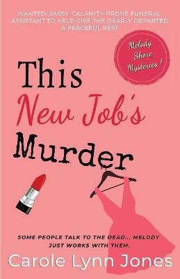 This New Job's Murder: The Melody Shore Mysteries - Carole Lynn Jones