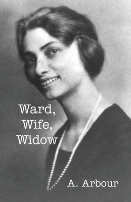 Ward, Wife, Widow - A. Arbour