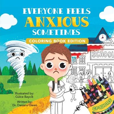 Everyone Feels Anxious Sometimes: Coloring Book Edition - Daniela Owen
