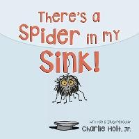 There's a Spider in my Sink! - Charlie Holt