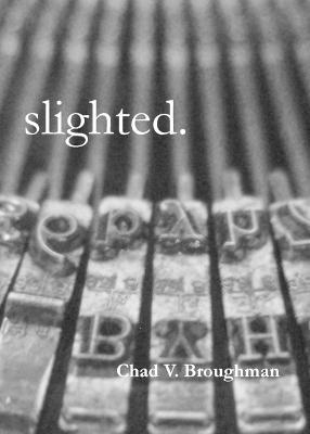 slighted. - Chad V. Broughman