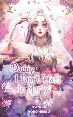 Daddy, I Don't Want To Marry! Vol. 1 (novel): ((Father, I Don't Want This Marriage!)) - Wordexcerpt