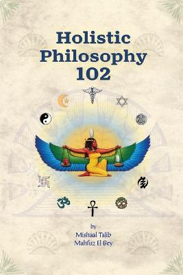Holistic Philosophy 102 - Mishaal Talib Mahfuz El Bey