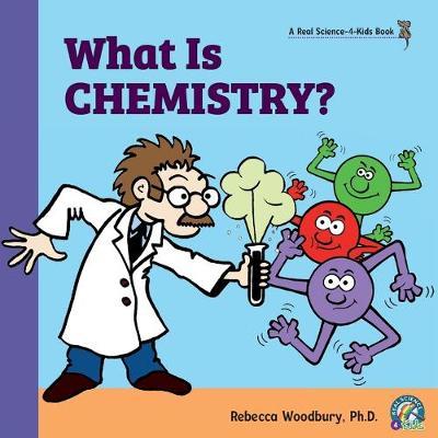 What Is Chemistry? - Rebecca Woodbury