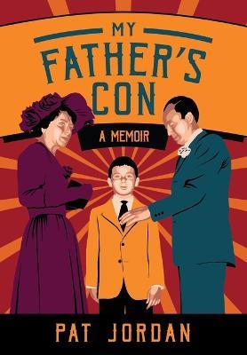 My Father's Con: A Memoir - Pat Jordan