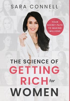 The Science of Getting Rich for Women: Your Secret Path to Millions - Sara Connell
