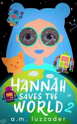Hannah Saves the World Book 2 - A. M. Luzzader