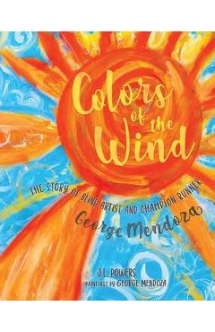 Poza produsului Colors of the Wind: The Story of Blind Artist and Champion Runner George Mendoza - J. L. Powers