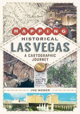 Mapping Historical Las Vegas: A Cartographic Journey - Joe Weber