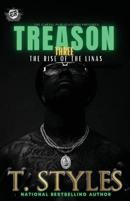 Treason 3: The Rise Of The Linas (The Cartel Publications Presents) - T. Styles