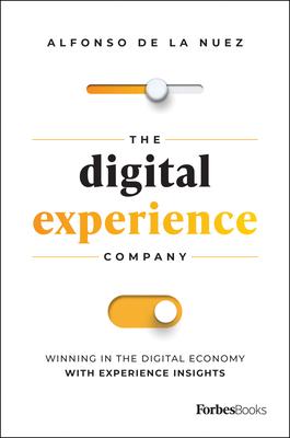 The Digital Experience Company: Winning in the Digital Economy with Experience Insights - Alfonso De La Nuez