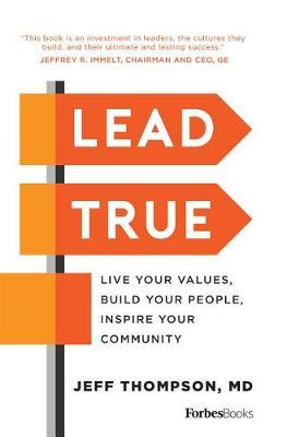Lead True: Live Your Values, Build Your People, Inspire Your Community - Jeff Thompson