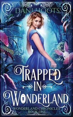 Trapped in Wonderland - Dani Hoots