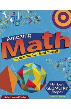 Coperta cărții 'Amazing Math: Projects You Can Build Yourself - Lazlo C. Bardos'