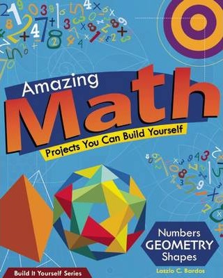 Amazing Math: Projects You Can Build Yourself - Lazlo C. Bardos