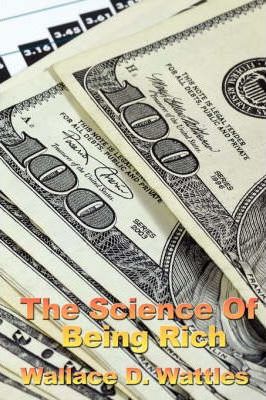 The Science of Being Rich - Wallace D. Wattles