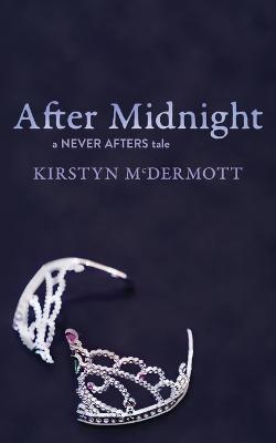 After Midnight: A Never Afters Tale - Kirstyn Mcdermott