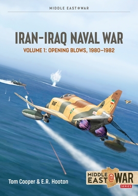 Iran-Iraq Naval War: Volume 1 - 1980-1982 - E. R. Hooton