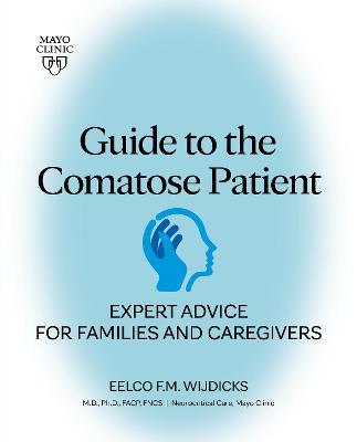 Guide to the Comatose Patient: Expert Advice for Families and Caregivers - Eelco Wijdicks