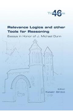 Coperta cărții 'Relevance Logics and other Tools for Reasoning. Essays in Honor of J. Michael Dunn - Katalin Bimbó'