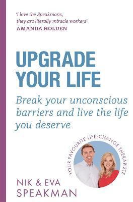 Upgrade Your Life: Break Your Unconscious Barriers and Live the Life You Deserve - Nik Speakman