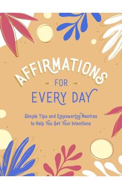 Affirmations for Every Day: Simple Tips and Empowering Mantras to Help You Set Your Intentions - Summersdale