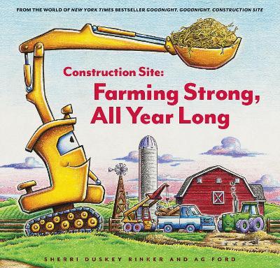 Construction Site: Farming Strong, All Year Long - Sherri Duskey Rinker