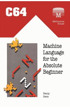 C64 Machine Language for the Absolute Beginner - Danny Davis