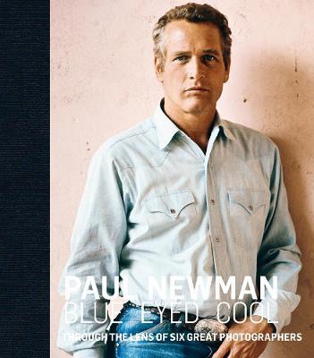 Paul Newman: Blue-Eyed Cool - James Clarke