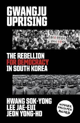 Gwangju Uprising: The Rebellion for Democracy in South Korea - Hwang Sok-yong